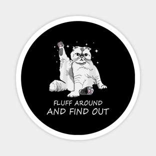 Funny Cat Shirt Fluff Around and Find Out Magnet